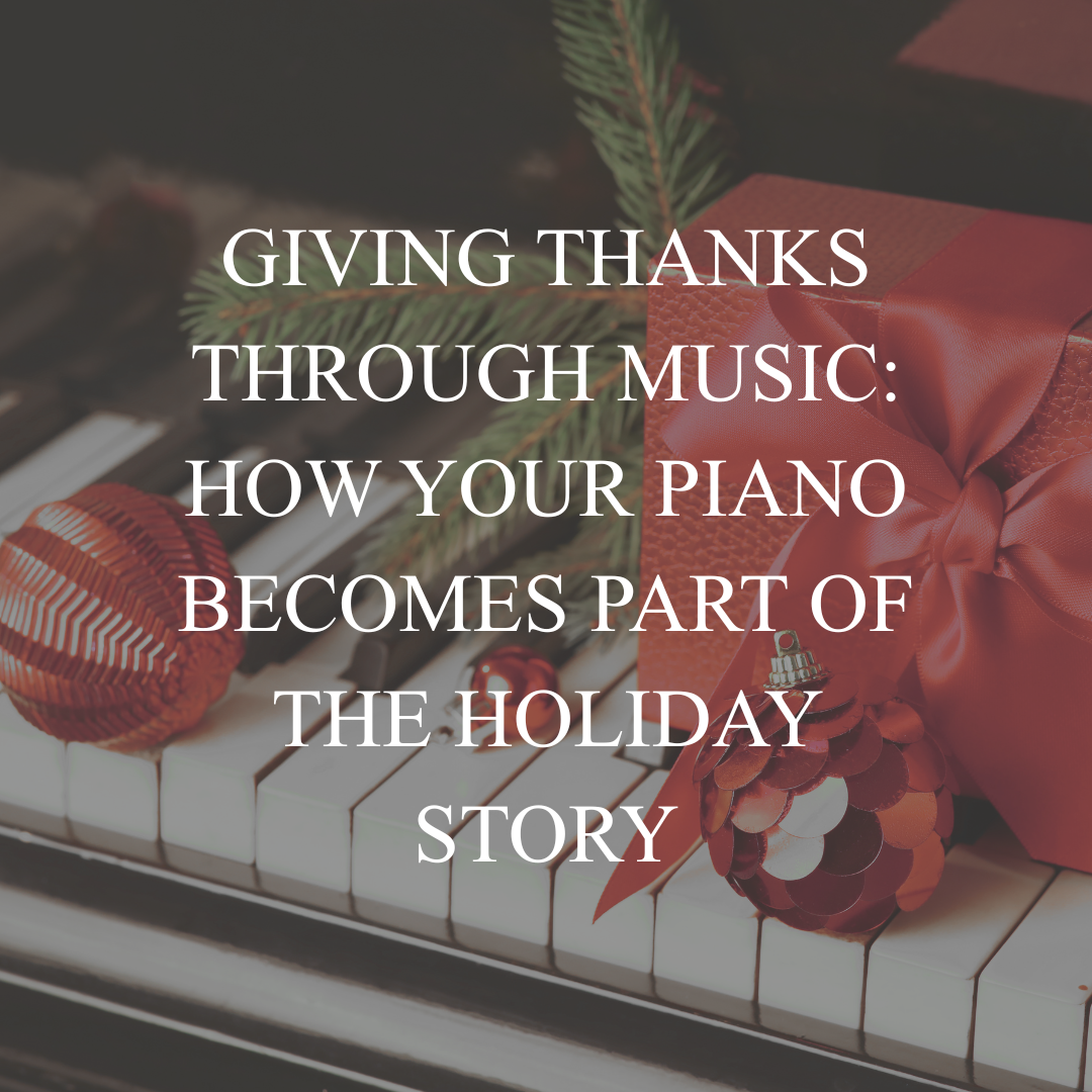 Giving Thanks Through Music: How Your Piano Becomes Part of the Holiday Story