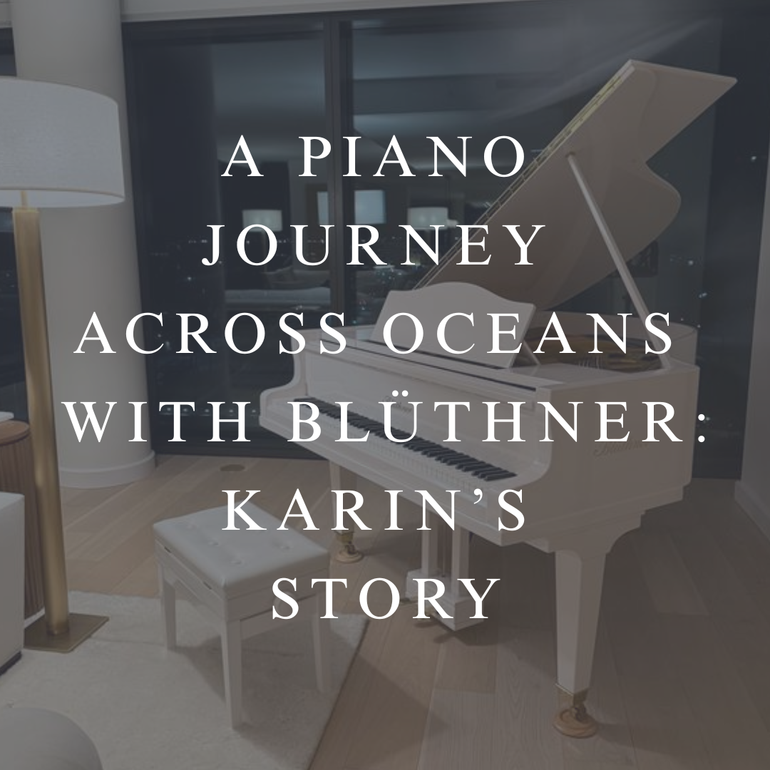 A Piano Journey Across Oceans with Blüthner: Karin’s Story